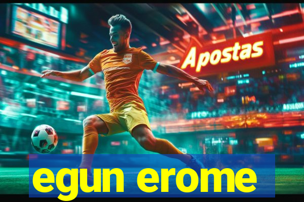 egun erome